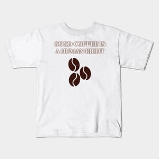 Good Coffee is a Human Right Kids T-Shirt